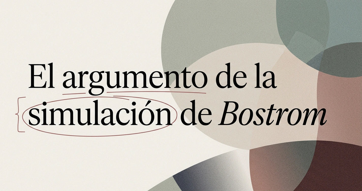 Nick Bostrom y el argumento de la simulación, paso a paso