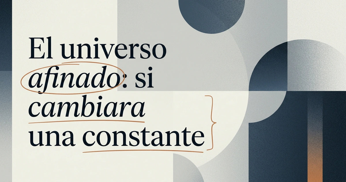 El universo afinado: y si cambiara una sola constante