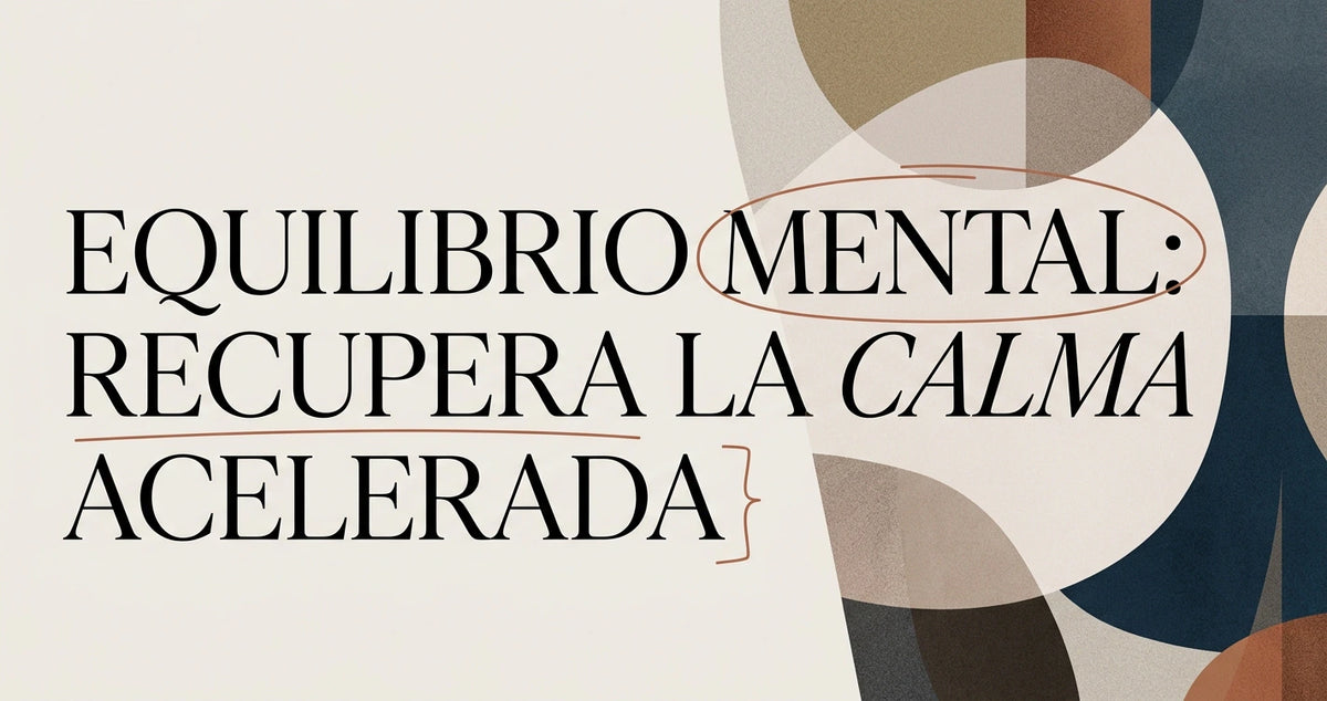 Equilibrio mental: cómo recuperar la calma acelerada